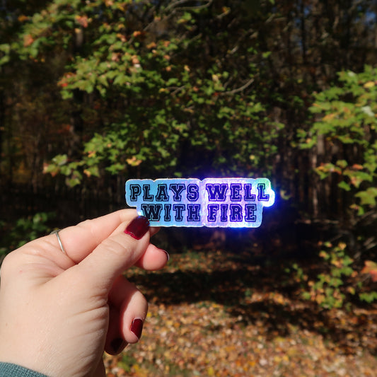 "Plays Well With Fire" Holo Sticker